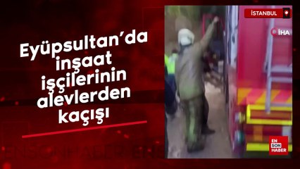 Eyüpsultan'da inşaat işçilerinin alevlerden kaçışı