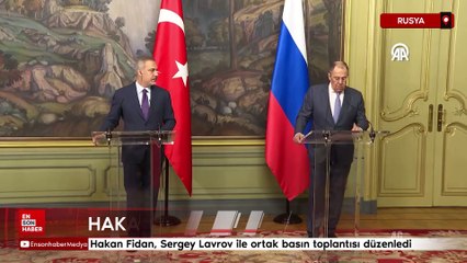 Hakan Fidan, Sergey Lavrov ile ortak basın toplantısı düzenledi