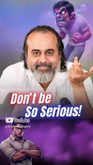 Don’t be So Serious! || Acharya Prashant