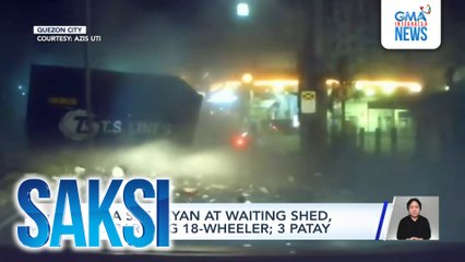Mga sasakyan at waiting shed, inararo ng 18-wheeler; 3 patay | Saksi