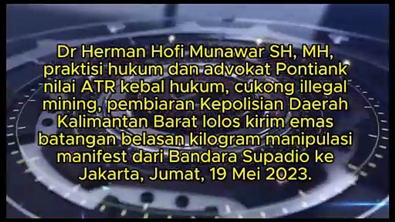 Dr Herman Hofi Munawar SH, MH, praktisi hukum dan advokat Pontiank  nilai ATR kebal hukum, cukong illegal mining, pembiaran Polda Kalbar lolos kirim emas batangan belasan kilogram manipulasi manifest dari Bandara Supadio ke Jakarta, Jumat, 19 Mei 2023