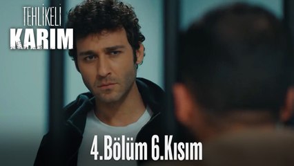 Tehlikeli Karım 4.Bölüm 6.Kısım