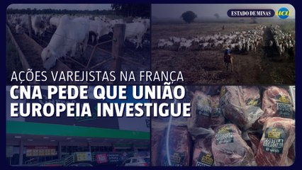 CNA pede que União Europeia investigue ações de varejistas franceses