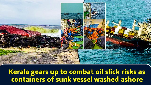 Kerala gears up to combat oil slick risks as containers of sunk vessel washed ashore