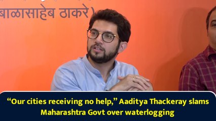 “Our cities receiving no help,” Aaditya Thackeray slams Maharashtra Govt over waterlogging