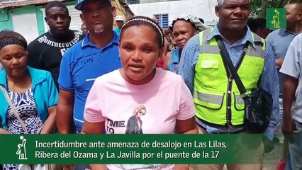 Incertidumbre ante amenaza de desalojo en Las Lilas, Ribera del Ozama y La Javilla por el puente de la 17