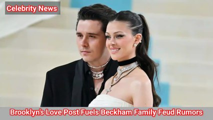 Brooklyn’s Love Post Fuels Beckham Family Feud Rumors