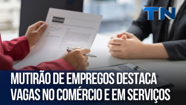 Mutirão de empregos destaca vagas no comércio e em serviços