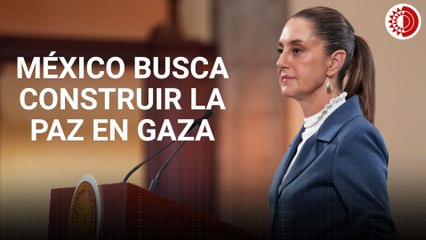México busca construir la paz, dice Sheinbaum sobre conflicto en Gaza