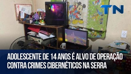 Adolescente de 14 anos é alvo de operação contra crimes cibernéticos na Serra