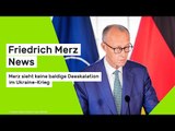 Friedrich Merz News: Merz sieht keine baldige Deeskalation im Ukraine-Krieg