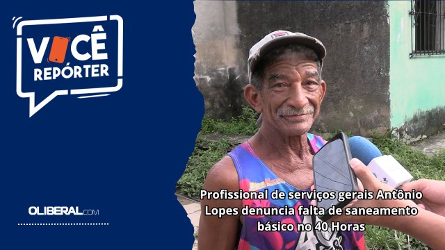 Profissional de serviços gerais Antônio Lopes denuncia falta de saneamento básico no 40 Horas