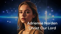 Christ our Lord - Adrienne Norden