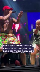 Vovó do Futuro sobe no palco para dançar com O Kanalha e viraliza na web