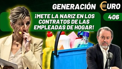 Generación Euro #406 / ¡Yolanda Díaz ahora mete la nariz en los contratos de las empleadas de hogar!