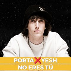 [PORTA]•NO ERES TÚ