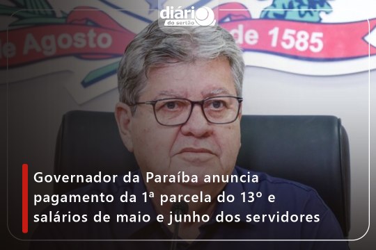 Governador da Paraíba anuncia pagamento da 1ª parcela do 13º e salários de maio e junho dos servidores
