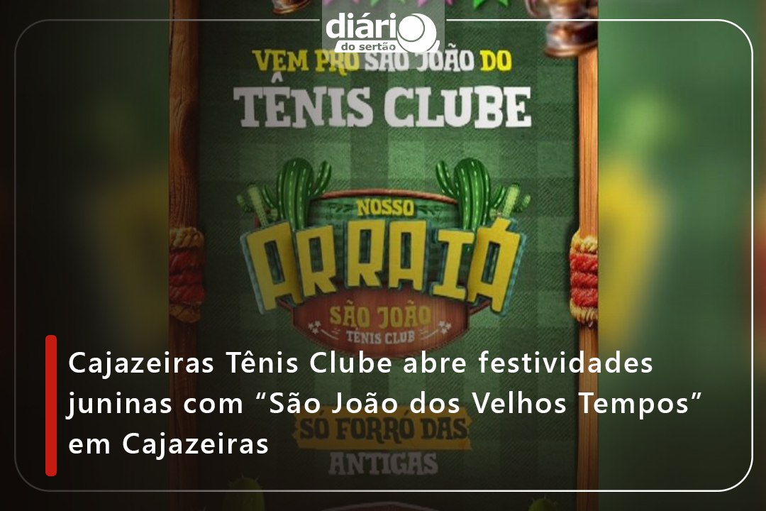 Cajazeiras Tênis Clube abre festividades juninas com “São João dos Velhos Tempos” em Cajazeiras
