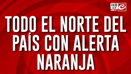 Todo el norte del país con alerta naranja