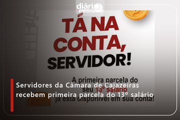 Servidores da Câmara de Cajazeiras recebem primeira parcela do 13º salário