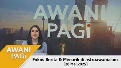 AWANI Pagi: Berita tumpuan & menarik di astroawani.com [28 Mei 2025]