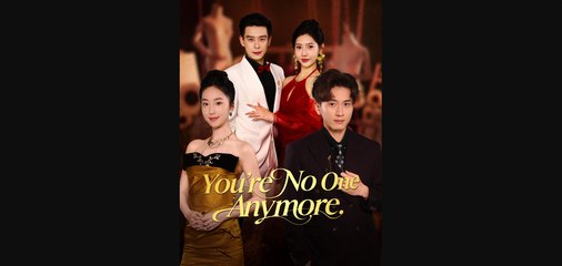 You're No One Anymore - Full Short Drama