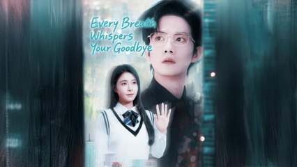 Every Breath Whispers Your Goodbye Full Episodes