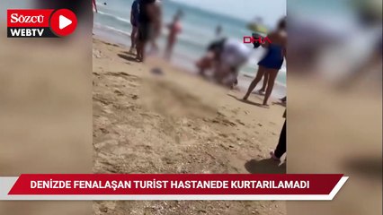Denizde fenalaşan turist hastanede kurtarılamadı
