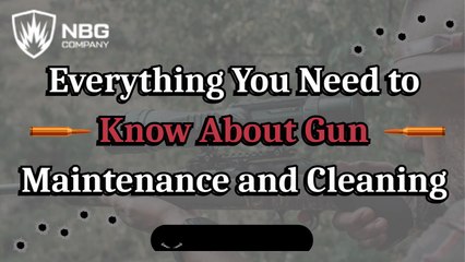 Everything You Need to Know About Gun Maintenance and Cleaning
