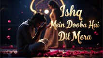 Ishq Mein Dooba Hai Dil Mera 💔 | Emotional love Song | Soulful Hindi song 2025 #lovesong #hindisong