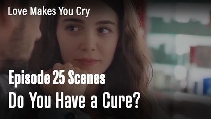 Do You Have A Medicine That Will Help ? - Love Makes You Cry