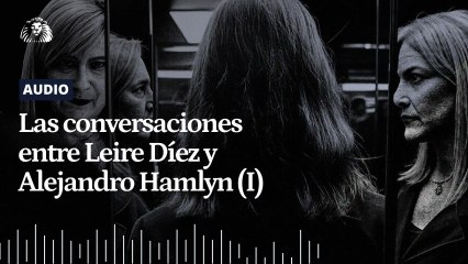 Audio | Las conversaciones entre Leire Díez y Alejandro Hamlyn (I)