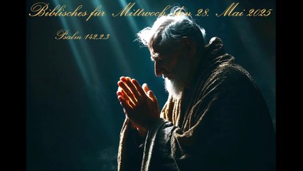 Biblisches für Mittwoch, den 28. Mai 2025, zu Psalm 142,2.3