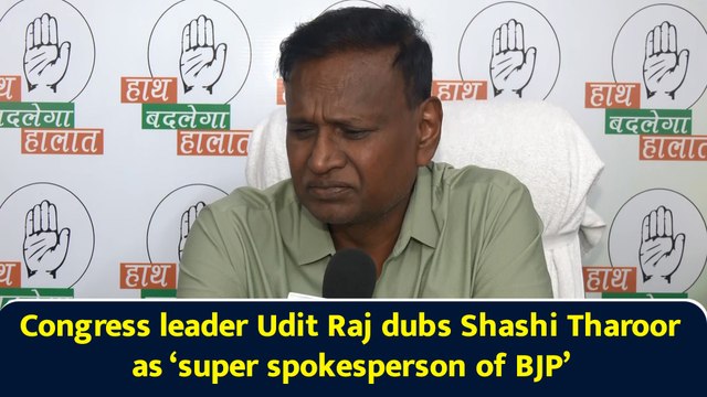 Congress leader Udit Raj dubs Shashi Tharoor as ‘super spokesperson of BJP’