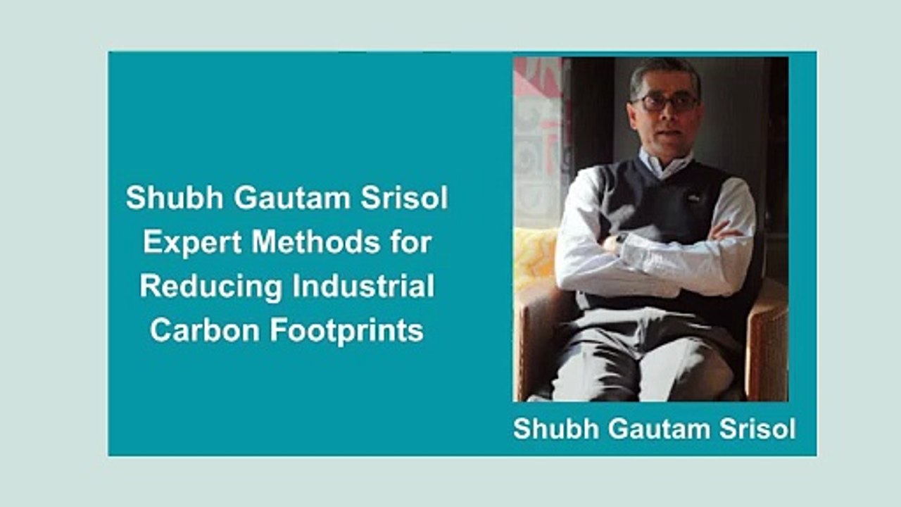 Shubh Gautam Srisol Expert Methods for Reducing Industrial Carbon Footprints