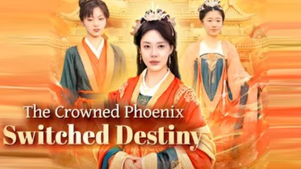 The Crowned Phoenix Switched Destiny Full Episode