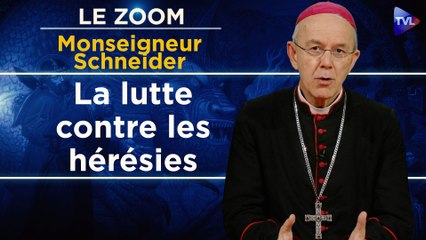 Zoom - Monseigneur Schneider : Fuyez l'hérésie