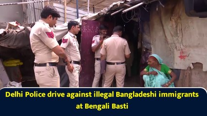 Delhi Police drive against illegal Bangladeshi immigrants at Bengali Basti