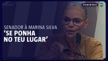 ‘Se ponha no teu lugar’, diz Senador à Marina Silva