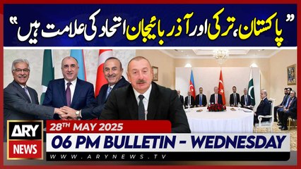 ARY News 6 PM News Bulletin || 28th May 2025 - President Azerbaijan's Big Statement
