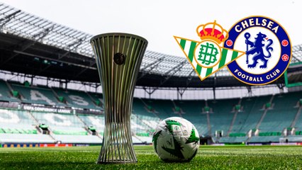 Chelsea vs. Real Betis: Todo listo para la final de la Conference League