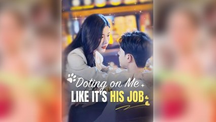 Doting On Me Like It’s His Job - Full Movie
