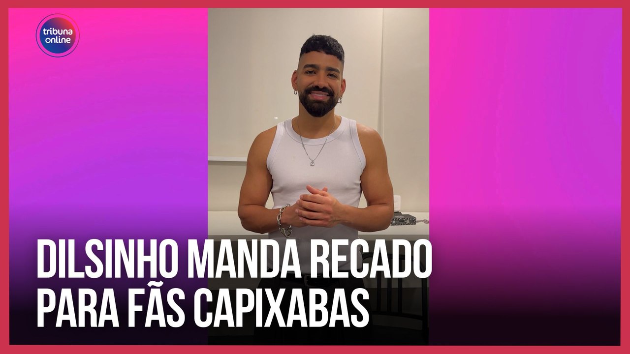 Dilsinho manda recado para fãs capixabas