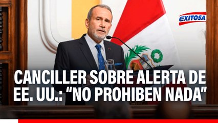 🔴🔵 Canciller Schialer sobre alerta de viaje a ciertas zonas del Perú desde EE.UU.: "No es ninguna prohibición"