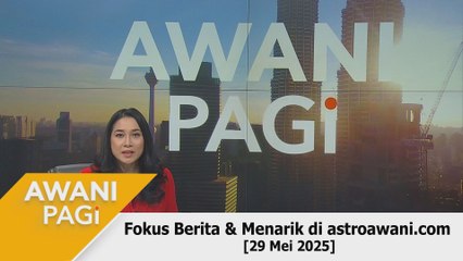 AWANI Pagi: Berita tumpuan & menarik di astroawani.com [29 Mei 2025]