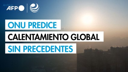 La ONU predice un calentamiento global sin precedentes en los próximos cinco años