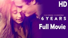 6 Years (2015) Full Movie HD