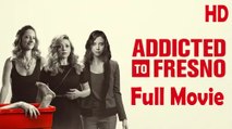 Addicted to Fresno (2015) Full Movie HD