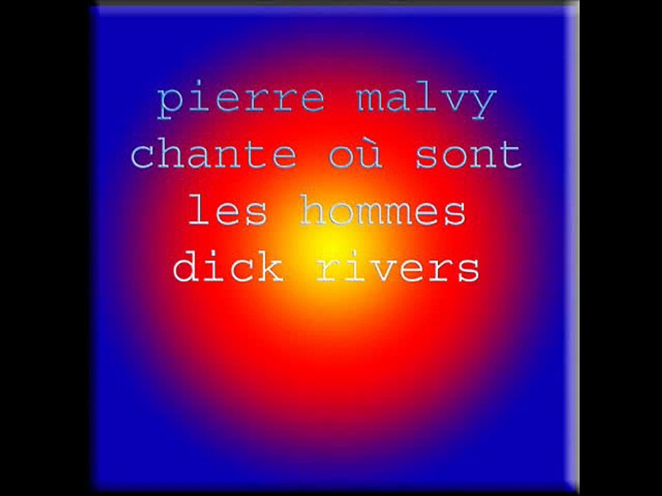 pierre malvy chante où sont les hommes dick rivers