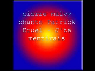 pierre malvy chante Patrick Bruel - J'te mentirais